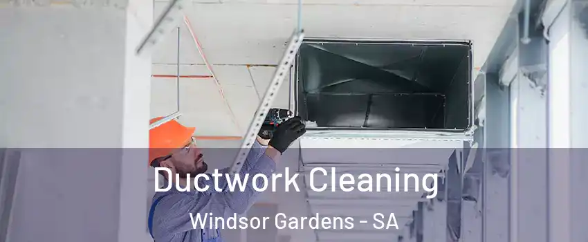 Ductwork Cleaning Windsor Gardens - SA