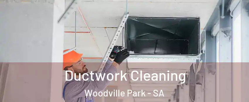Ductwork Cleaning Woodville Park - SA