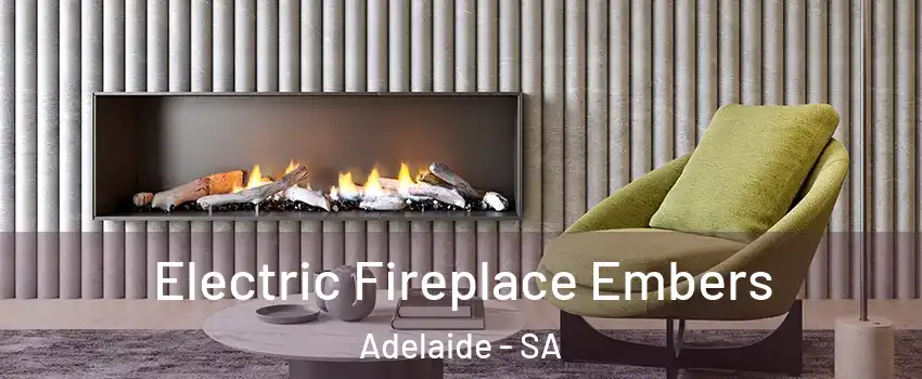 Electric Fireplace Embers Adelaide - SA