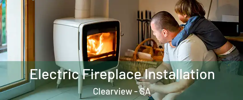Electric Fireplace Installation Clearview - SA