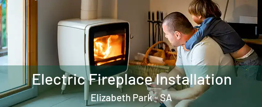 Electric Fireplace Installation Elizabeth Park - SA