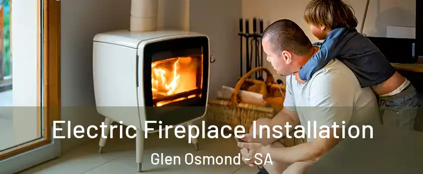Electric Fireplace Installation Glen Osmond - SA