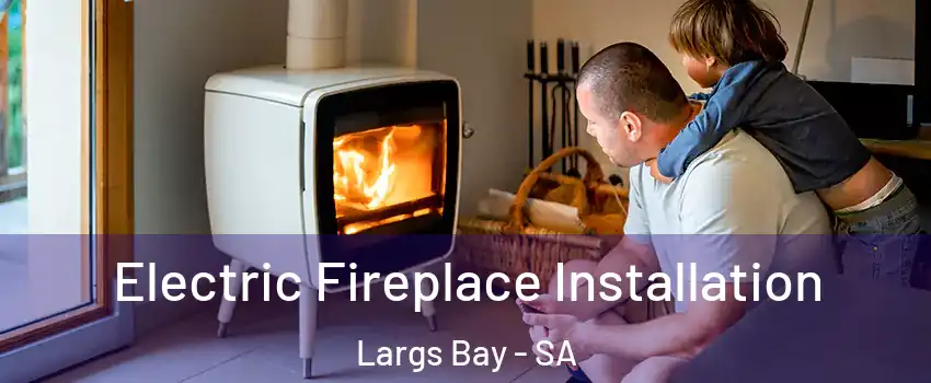  Electric Fireplace Installation Largs Bay - SA