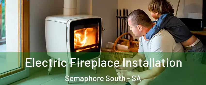  Electric Fireplace Installation Semaphore South - SA