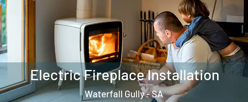  Electric Fireplace Installation Waterfall Gully - SA