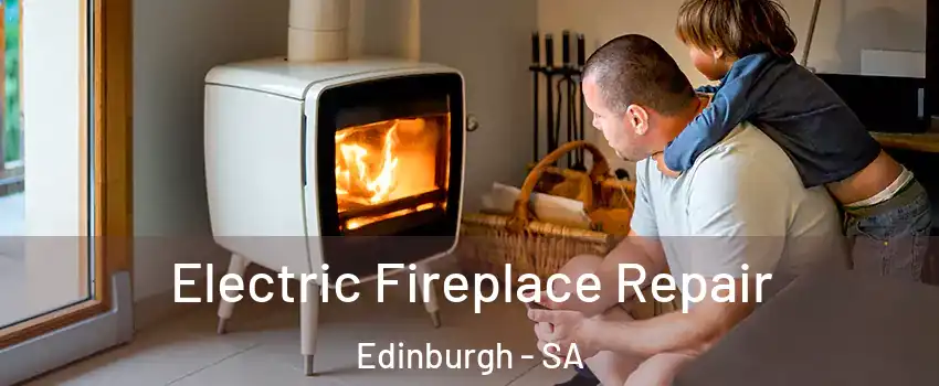 Electric Fireplace Repair Edinburgh - SA