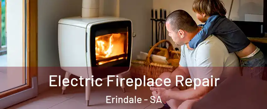 Electric Fireplace Repair Erindale - SA