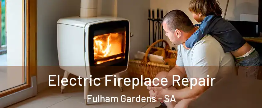 Electric Fireplace Repair Fulham Gardens - SA