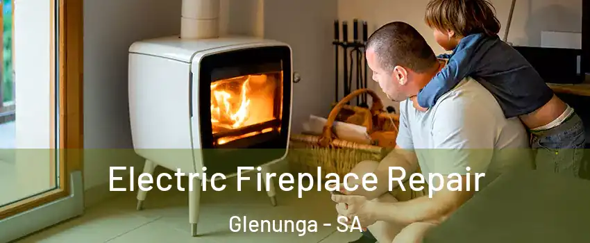 Electric Fireplace Repair Glenunga - SA