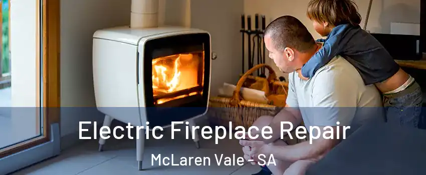  Electric Fireplace Repair McLaren Vale - SA