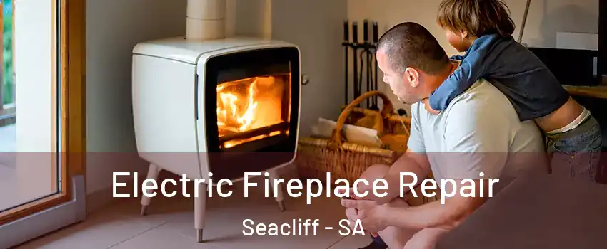 Electric Fireplace Repair Seacliff - SA