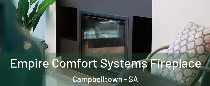 Empire Comfort Systems Fireplace Campbelltown - SA