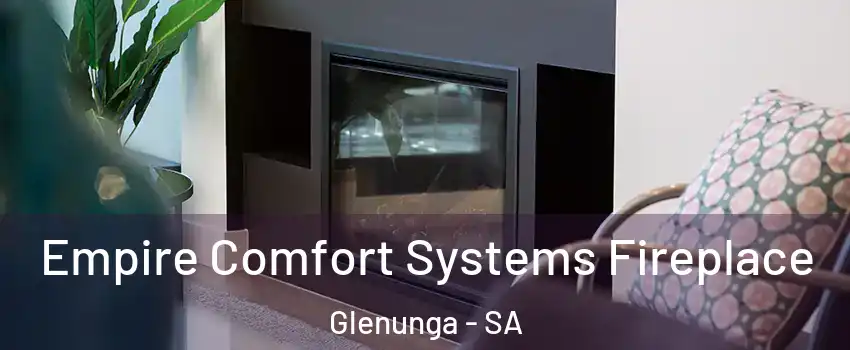 Empire Comfort Systems Fireplace Glenunga - SA