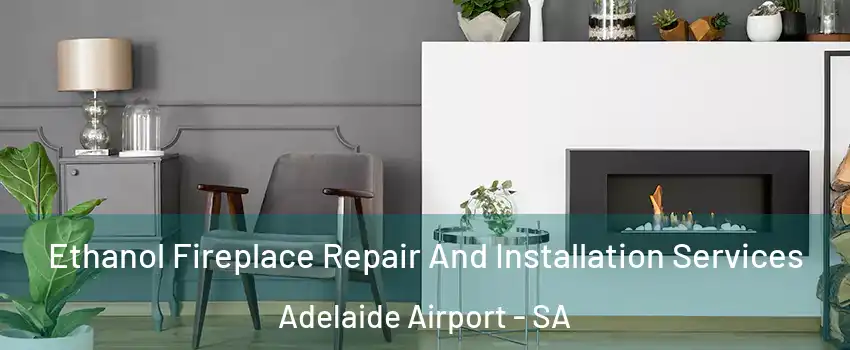  Ethanol Fireplace Repair And Installation Services Adelaide Airport - SA