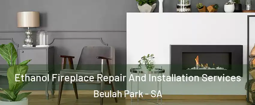 Ethanol Fireplace Repair And Installation Services Beulah Park - SA