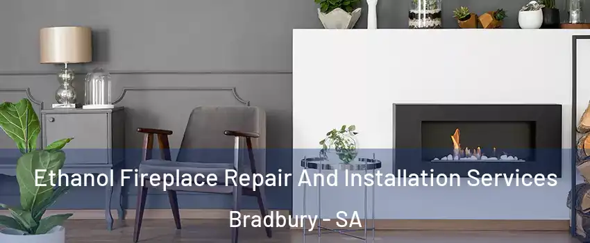 Ethanol Fireplace Repair And Installation Services Bradbury - SA