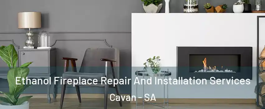 Ethanol Fireplace Repair And Installation Services Cavan - SA