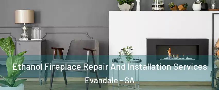  Ethanol Fireplace Repair And Installation Services Evandale - SA