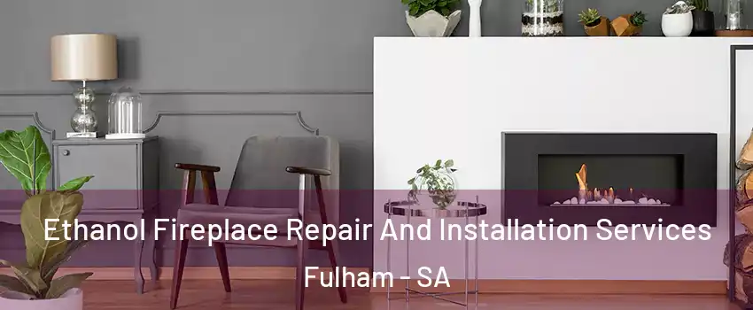 Ethanol Fireplace Repair And Installation Services Fulham - SA