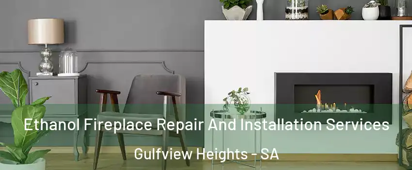 Ethanol Fireplace Repair And Installation Services Gulfview Heights - SA