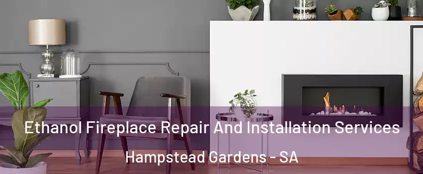 Ethanol Fireplace Repair And Installation Services Hampstead Gardens - SA