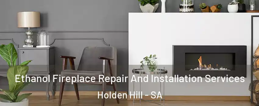  Ethanol Fireplace Repair And Installation Services Holden Hill - SA
