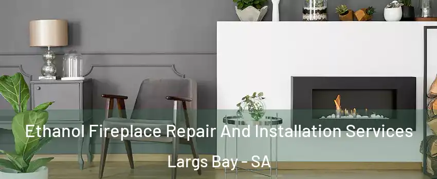  Ethanol Fireplace Repair And Installation Services Largs Bay - SA