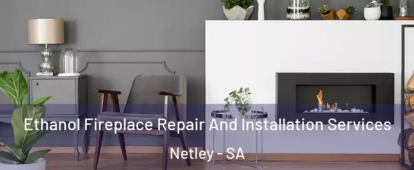 Ethanol Fireplace Repair And Installation Services Netley - SA