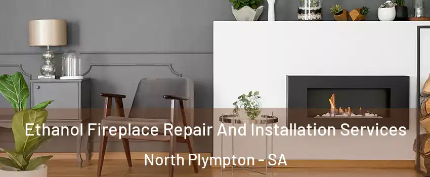 Ethanol Fireplace Repair And Installation Services North Plympton - SA
