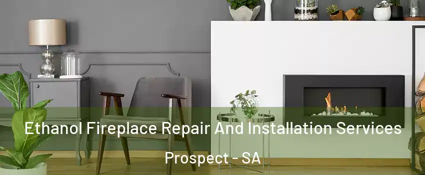  Ethanol Fireplace Repair And Installation Services Prospect - SA