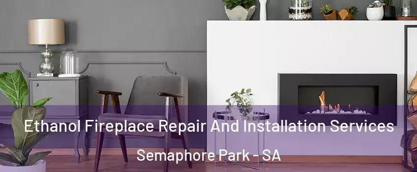  Ethanol Fireplace Repair And Installation Services Semaphore Park - SA