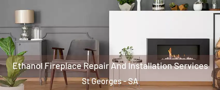  Ethanol Fireplace Repair And Installation Services St Georges - SA