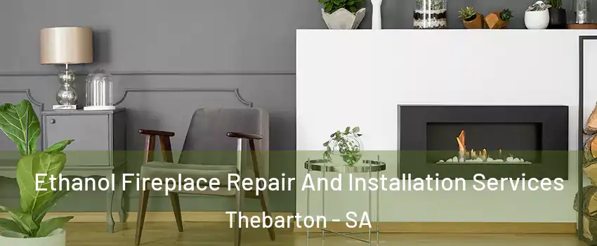  Ethanol Fireplace Repair And Installation Services Thebarton - SA