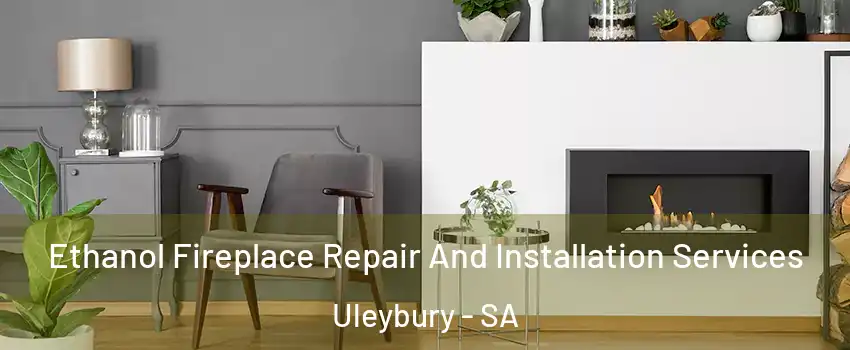 Ethanol Fireplace Repair And Installation Services Uleybury - SA