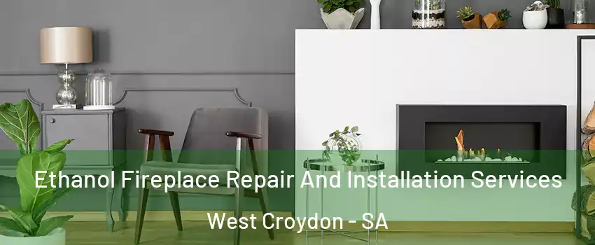  Ethanol Fireplace Repair And Installation Services West Croydon - SA