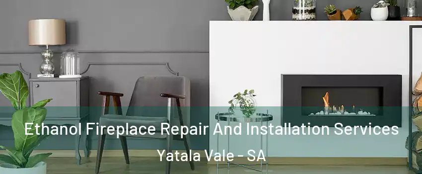  Ethanol Fireplace Repair And Installation Services Yatala Vale - SA