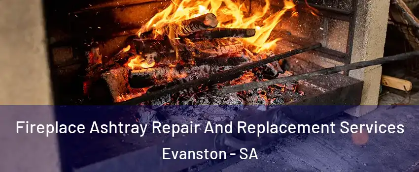 Fireplace Ashtray Repair And Replacement Services Evanston - SA