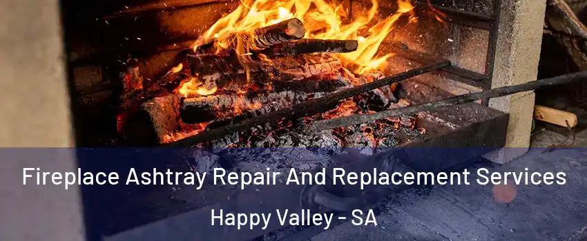Fireplace Ashtray Repair And Replacement Services Happy Valley - SA