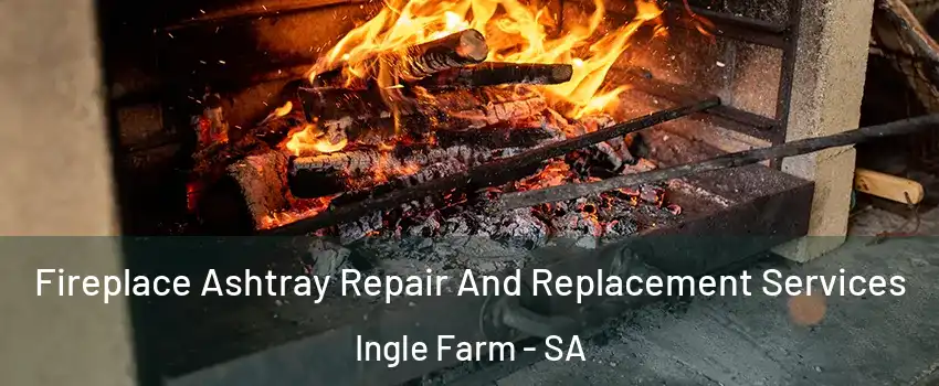  Fireplace Ashtray Repair And Replacement Services Ingle Farm - SA