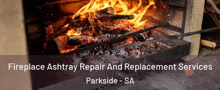  Fireplace Ashtray Repair And Replacement Services Parkside - SA