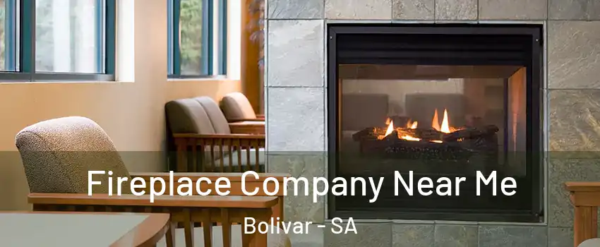 Fireplace Company Near Me Bolivar - SA