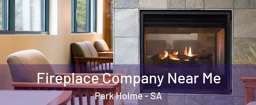  Fireplace Company Near Me Park Holme - SA