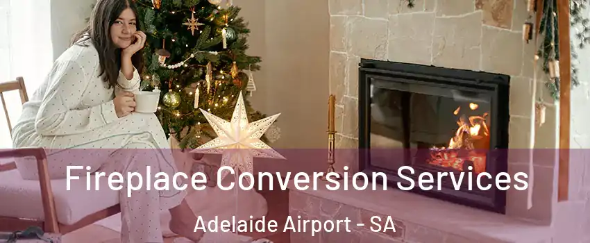 Fireplace Conversion Services Adelaide Airport - SA