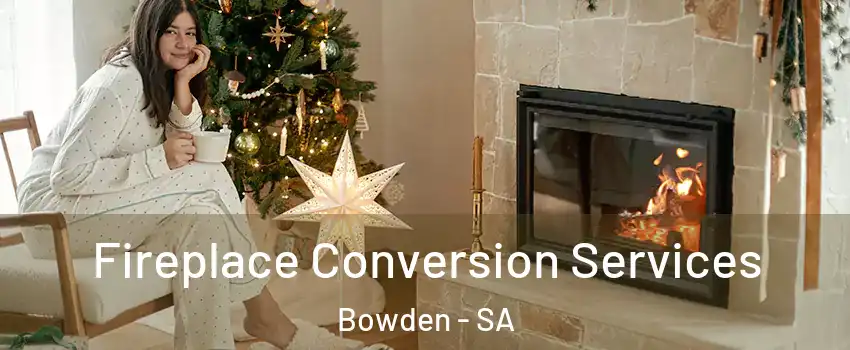 Fireplace Conversion Services Bowden - SA