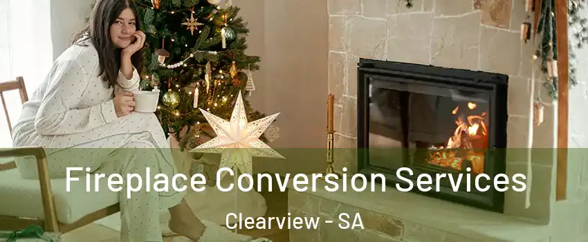 Fireplace Conversion Services Clearview - SA