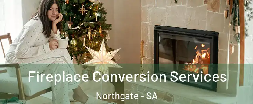  Fireplace Conversion Services Northgate - SA