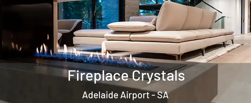 Fireplace Crystals Adelaide Airport - SA