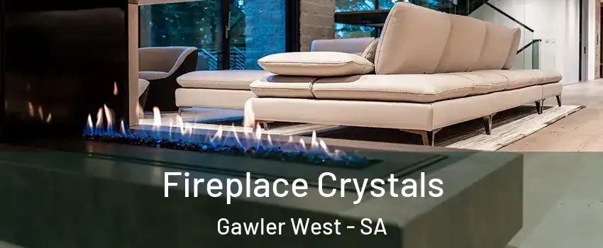 Fireplace Crystals Gawler West - SA