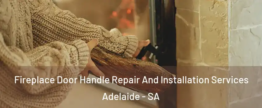 Fireplace Door Handle Repair And Installation Services Adelaide - SA