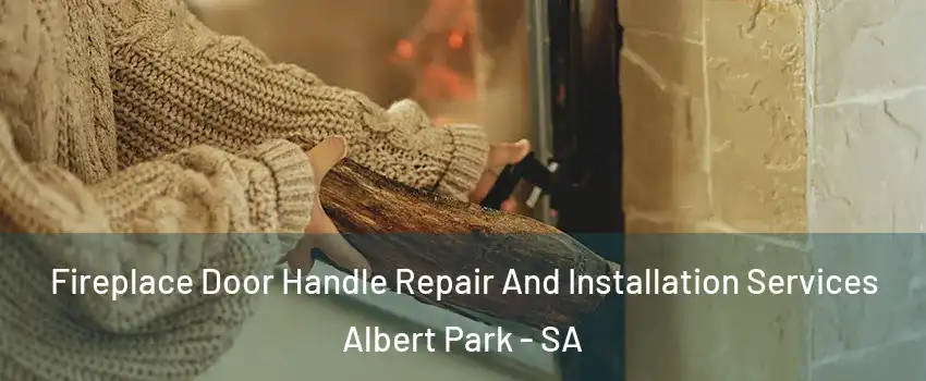 Fireplace Door Handle Repair And Installation Services Albert Park - SA